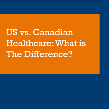 Comparing Healthcare Systems: The U.S. and Canada